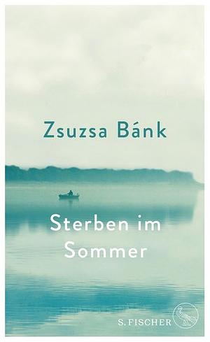 Sterben im Sommer by Zsuzsa Bánk