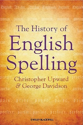 The History of English Spelling by Christopher Upward, George Davidson