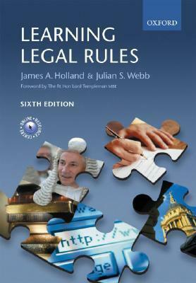 Learning Legal Rules: A Student's Guide to Legal Method and Reasoning by James A. Holland, Julian S. Webb