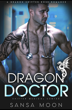 Dragon Doctor: A Dragon Shifter Boss Romance by Sansa Moon