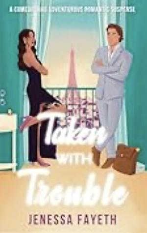 Taken With Trouble: An Adventurous and Suspenseful Romantic Comedy by Jenessa Fayeth