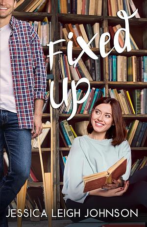 Fixed Up by Jessica Leigh Johnson