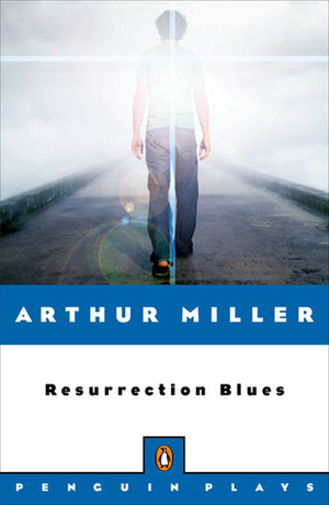 Resurrection Blues by Arthur Miller