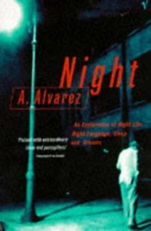 Night: An Exploration of Night Life, Night Language, Sleep and Dreams by Alfred Alvarez