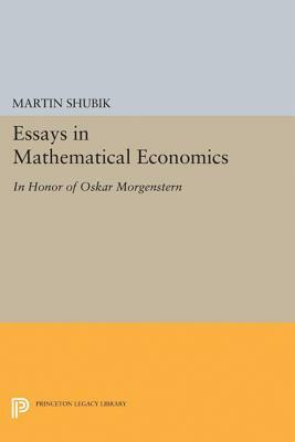 Essays in Mathematical Economics, in Honor of Oskar Morgenstern by Martin Shubik