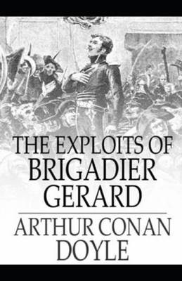 The Exploits of Brigadier Gerard Illustrated by Arthur Conan Doyle