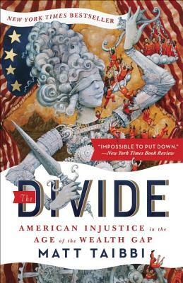 The Divide: American Injustice in the Age of the Wealth Gap by Matt Taibbi