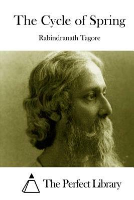 The Cycle of Spring by Rabindranath Tagore