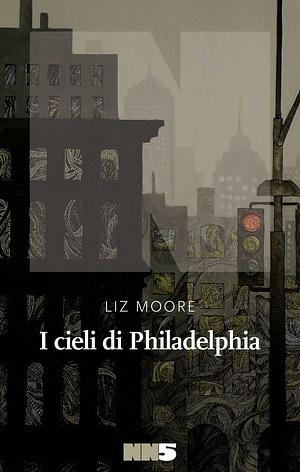 I cieli di Philadelphia by Liz Moore