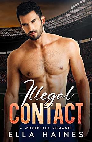 Illegal Contact: A Slow-Burn Workplace Romance by Ella Haines