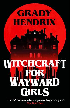 Witchcraft for Wayward Girls by Grady Hendrix