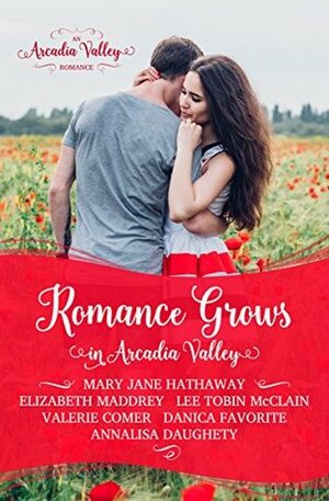 Romance Grows in Arcadia Valley by Elizabeth Maddrey, Annalisa Daughety, Valerie Comer, Mary Jane Hathaway, Lee Tobin McClain, Danica Favorite