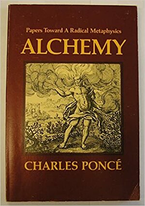 Papers Toward A Radical Metaphysics: Alchemy by Charles Poncé