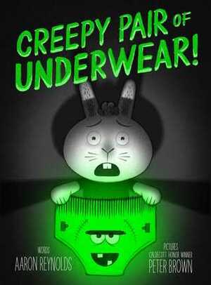 Creepy Pair of Underwear! by Aaron Reynolds, Peter Brown