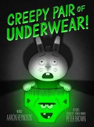 Creepy Pair of Underwear! by Peter Brown, Aaron Reynolds