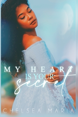 My Heart Is Your Secret by Chelsea Maria