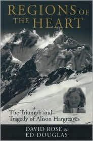 Regions of the Heart: The Triumph and Tragedy of Alison Hargreaves by Ed Douglas, David Rose