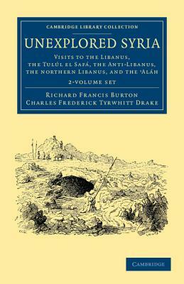 Unexplored Syria - 2 Volume Set by Charles Frederick Tyrwhitt Drake, Richard Francis Burton