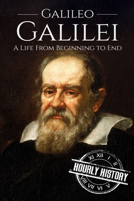 Galileo Galilei: A Life From Beginning to End by Hourly History