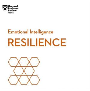Resilience (HBR Emotional Intelligence Series) by Harvard Business Review, Jeffrey A. Sonnenfeld, Daniel Goleman