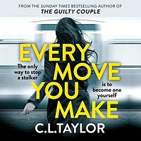 Every Move You Make by C.L. Taylor