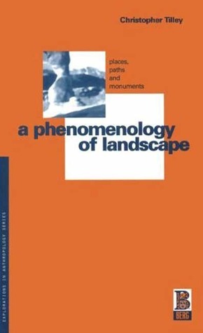 A Phenomenology of Landscape: Places, Paths and Monuments by Christopher Tilley