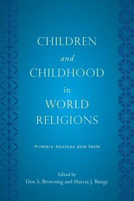Children and Childhood in World Religions: Primary Sources and Texts by 