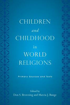 Children and Childhood in World Religions: Primary Sources and Texts by 