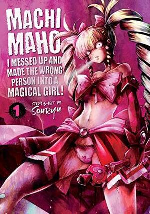 Machimaho: I Messed Up and Made the Wrong Person Into a Magical Girl! Vol. 1 by Souryu