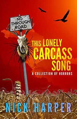 This Lonely Carcass Song: A Collection of Horrors by Nick Harper