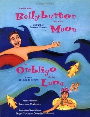 From the Bellybutton of the Moon and other summer poems/Del ombligo de la luna y otros poemas de verano by Maya Christina González, Maya Christina González