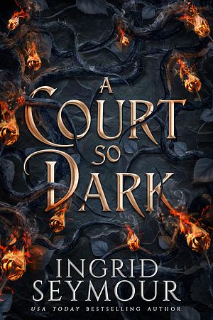 A Court So Dark by Ingrid Seymour