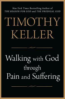 Walking with God Through Pain and Suffering by Timothy Keller