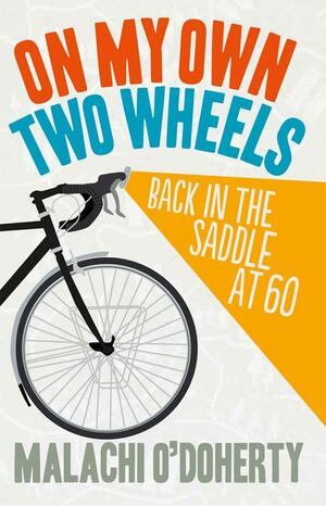 On My Own Two Wheels: Back in the Saddle at 60 by Malachi O'Doherty