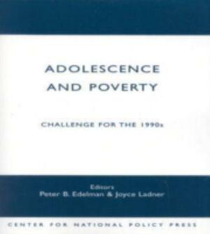 Adolescence and Poverty: Challenge for the 1990s by Joyce A. Ladner, Peter B. Edelman
