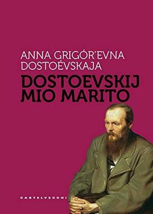 Dostoevskij mio marito by Anna Grigoryevna Dostoevskaya
