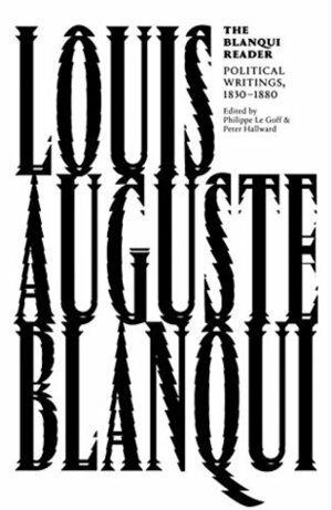 The Blanqui Reader by Peter Hallward, Louis-Auguste Blanqui, Mitchell Abidor, Philippe Le Goff