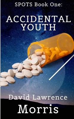 SPOTS Book One: Accidental Youth by David Lawrence Morris