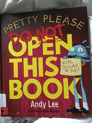 Pretty Please Do Not Open This Book by Andy Lee