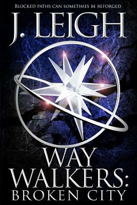 Way Walkers: Broken City by J. Leigh