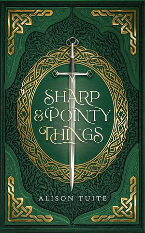 Sharp and Pointy Things by Alison Tuite