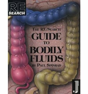 Re/Search #16: The Re/Search Guide to Bodily Fluids by Paul Spinrad
