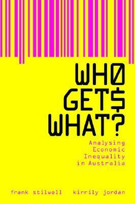 Who Gets What?: Analysing Economic Inequality in Australia by Frank Stilwell