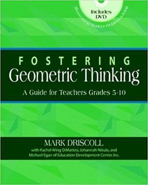 Fostering Geometric Thinking: A Guide for Teachers, Grades 5-10 With DVD by Mark Driscoll, Johannah Nikula