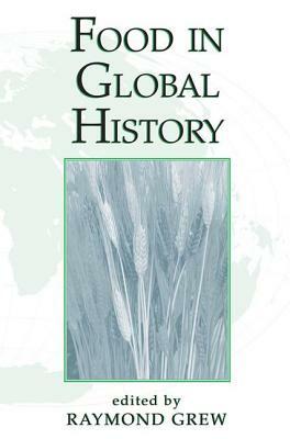 Food in Global History by Raymond Grew