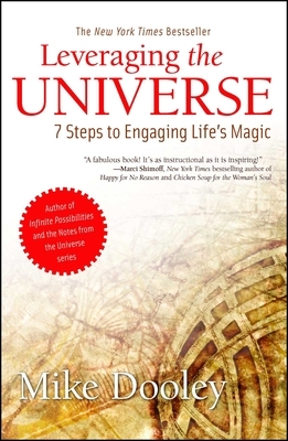 Leveraging the Universe: 7 Steps to Engaging Life's Magic by Mike Dooley