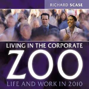 Living in the Corporate Zoo by Richard Scase