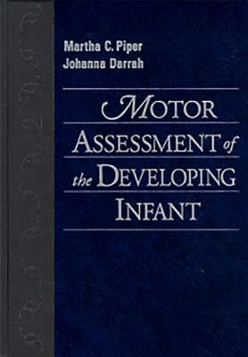 Motor Assessment of the Developing Infant by Martha Piper, Johanna Darrah