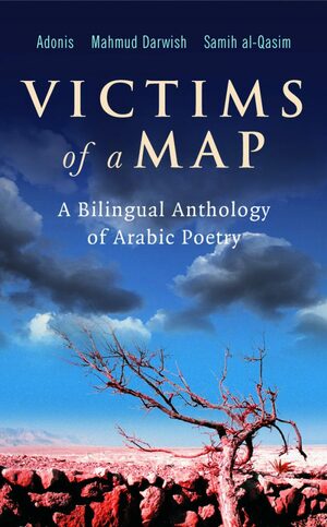 Victims of a Map: A Bilingual Anthology of Arabic Poetry by Adonis, Mahmoud Darwish, Samih al-Qasim