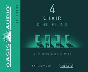 4 Chair Discipling: What He Calls Us to Do by Dann Spader